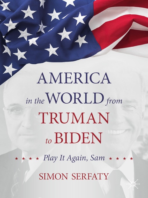 Title details for America in the World from Truman to Biden by Simon Serfaty - Available